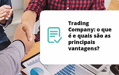 Trading Company: o que é e quais são as principais vantagens?